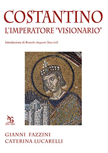 Costantino. L'Imperatore «Visionario»