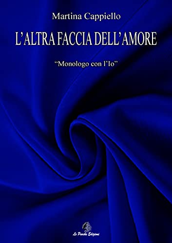 L'Altra Faccia Dell'Amore. Monologo Con L'Io