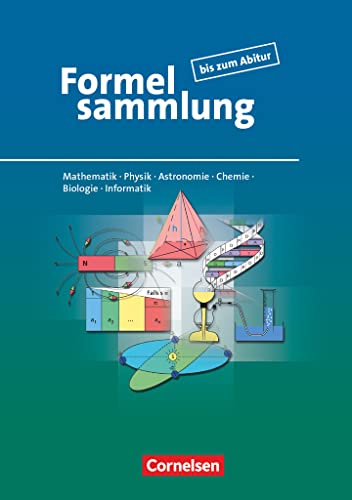 Formelsammlung Bis Zum Abitur - Mathematik - Physik - Astronomie - Chemie - Biologie - Informatik: Formelsammlung - Allgemeine Ausgabe