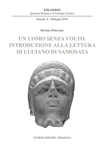 Uomo Senza Volto. Introduzione Alla Lettura Di Luciano Di Samosata