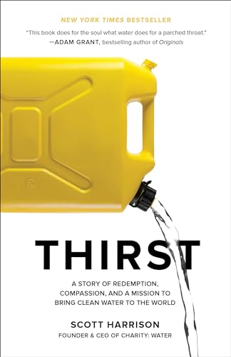 Thirst: A Story Of Redemption, Compassion, And A Mission To Bring Clean Water To The World