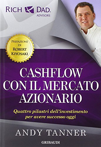 Cashflow Con Il Mercato Azionario. Quattro Pilastri Dell'Investimento Per Avere Successo Oggi