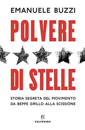 Polvere Di Stelle. Storia Segreta Del Movimento Da Beppe Grillo Alla Scissione