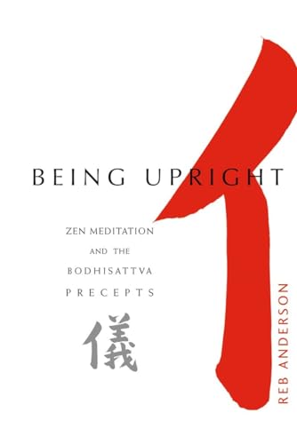 Being Upright: Zen Meditation And Bodhisattva Precepts