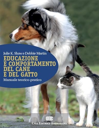 Educazione E Comportamento Del Cane E Del Gatto. Manuale Teorico-Pratico. Con Contenuto Digitale (Fornito Elettronicamente)