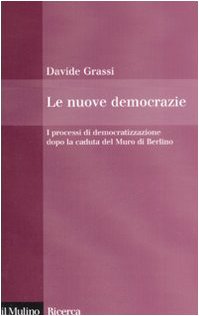 Le Nuove Democrazie. I Processi Di Democratizzazione Dopo La Caduta Del Muro Di Berlino
