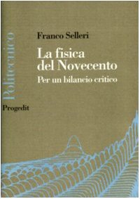 La Fisica Del Novecento. La Fine Della Fisica È Vicina?