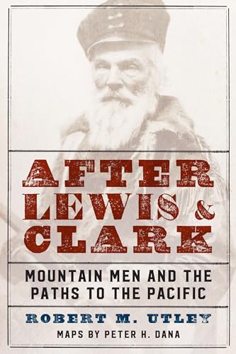 After Lewis And Clark: Mountain Men And The Paths To The Pacific