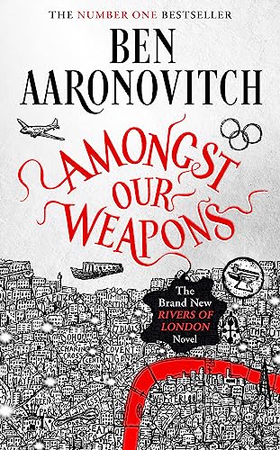 Amongst Our Weapons: Book 9 In The #1 Bestselling Rivers Of London Series (A Rivers Of London Novel): The Brand New Rivers Of London Novel