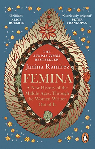 Femina: The Instant Sunday Times Bestseller – A New History Of The Middle Ages, Through The Women Written Out Of It