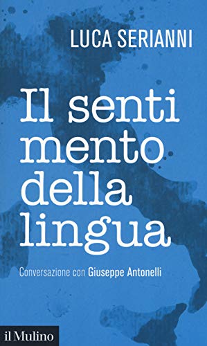 Il Sentimento Della Lingua. Conversazione Con Giuseppe Antonelli