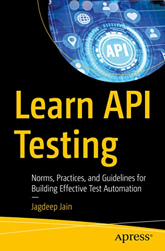 Learn Api Testing: Norms, Practices, And Guidelines For Building Effective Test Automation