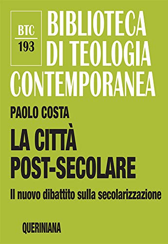 La Città Post-Secolare. Il Nuovo Dibattito Sulla Secolarizzazione. Nuova Ediz.