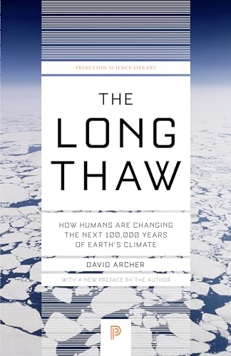 The Long Thaw: How Humans Are Changing The Next 100,000 Years Of Earth'S Climate