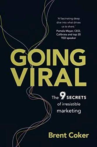 Going Viral: The 9 Secrets Of Irresistible Marketing