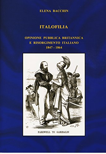Italofilia. Opinione Pubblica Britannica E Risorgimento Italiano (1847-1860)