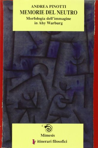 Memorie Del Neutro. Morfologia Dell'Immagine In Aby Warburg