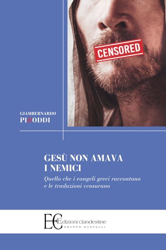 Gesù Non Amava I Nemici. Quello Che I Vangeli Greci Raccontano E Le Traduzioni Censurano