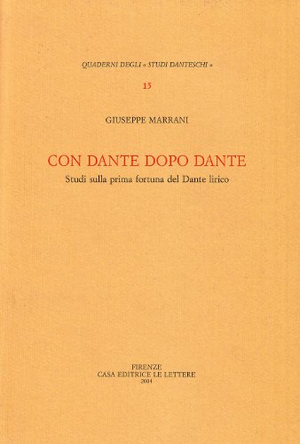 Con Dante Dopo Dante. Studi Sulla Prima Fortuna Del Dante Lirico