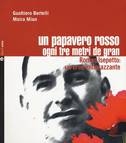 Un Papavero Rosso Ogni Tre Metri De Gran. Romeo Isepetto: Un Eroe Imbarazzante. Con Cd-Audio: 1