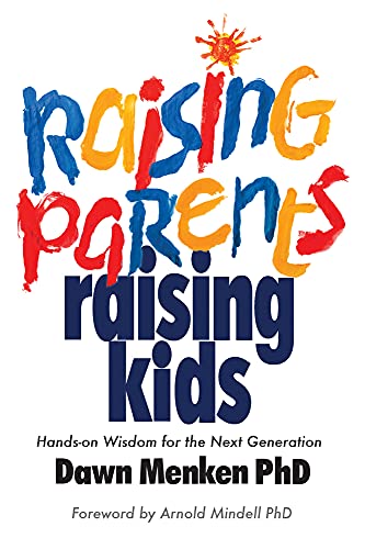 Raising Parents, Raising Kids: Hands-On Wisdom For The Next Generation