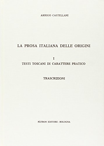 La Prosa Italiana Delle Origini . I Testi Toscani Di Carattere Pratico
