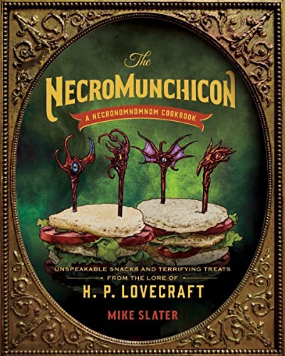 The Necromunchicon: Unspeakable Snacks And Terrifying Treats From The Lore Of H. P. Lovecraft