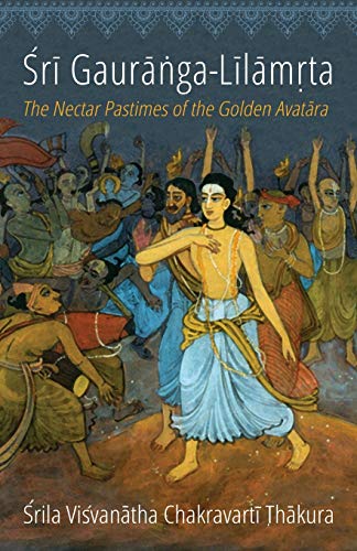 Sri Gauranga-Lilamrta: The Nectar Pastimes Of The Golden Avatara