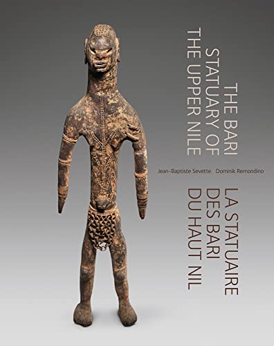 The Bari Statuary Of The Upper Nile. La Statuaire Des Bari Du Haut Nil. Ediz. Inglese E Francese