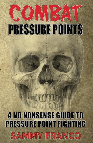 Combat Pressure Points: A No Nonsense Guide To Pressure Point Fighting For Self-Defense: 1