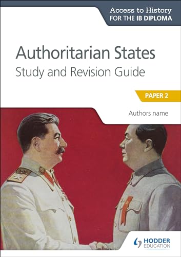 Ath For The Ib Diploma - Authoritarian States Study & Revision Guide: Authoritarian States Study & Revision Guide