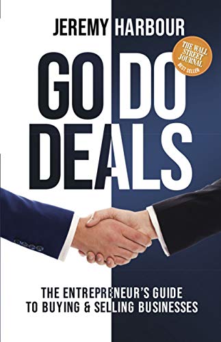 Go Do Deals: The Entrepreneur'S Guide To Buying & Selling Businesses
