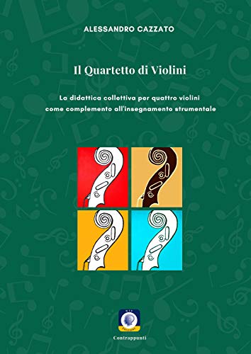 Il Quartetto Di Violini. La Didattica Collettiva Per Quattro Violini Come Complemento All'Insegnamento Strumentale