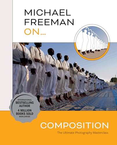 Michael Freeman On... Composition: The Ultimate Photography Masterclass
