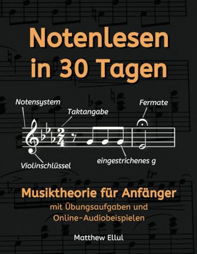 Notenlesen In 30 Tagen: Musiktheorie Für Anfänger - Mit Übungsaufgaben Und Online-Audiobeispielen: Musiktheorie Fr Anfnger - Mit Bungsaufgaben Und Onl