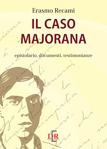 Il Caso Majorana. Epistolario, Documenti, Testimonianze