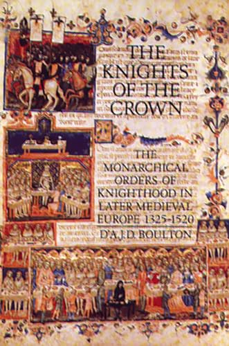 The Knights Of The Crown: The Monarchical Orders Of Knighthood In Later Medieval Europe 1325-1520