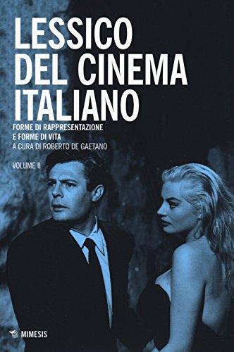 Lessico Del Cinema Italiano. Forme Di Rappresentazione E Forme Di Vita (Vol. 2)