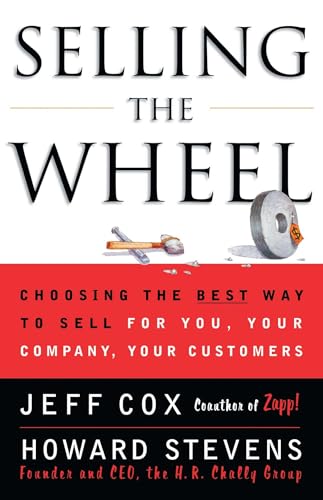 Selling The Wheel: Choosing The Best Way To Sell For You Your Company Your Customers [Lingua Inglese]