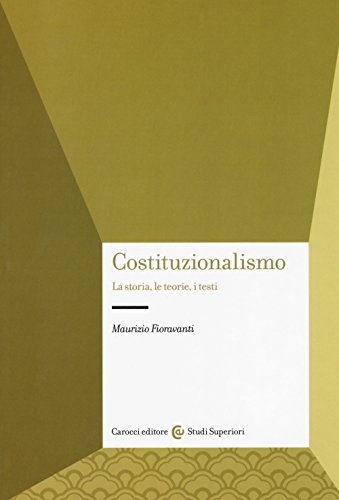 Costituzionalismo. La Storia, Le Teorie, I Testi