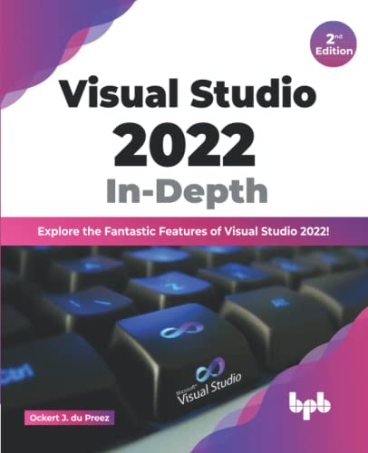 Visual Studio 2022 In-Depth: Explore The Fantastic Features Of Visual Studio 2022 - 2Nd Edition