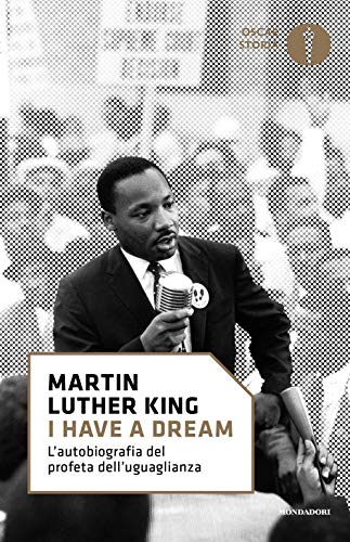 «I Have A Dream». L'Autobiografia Del Profeta Dell'Uguaglianza
