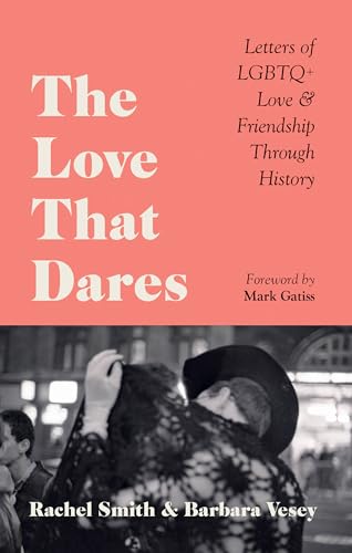 The Love That Dares: Letters Of Lgbtq+ Love & Friendship Through History