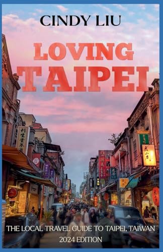 Loving Taipei: The Local Travel Guide To Taipei, Taiwan: 1