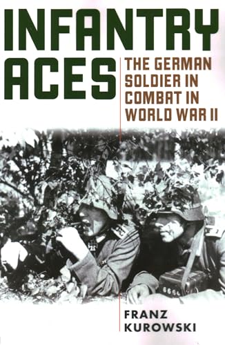Infantry Aces: The German Soldier In Combat In Wwii: The German Soldier In Combat In World War Ii