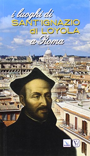 I Luoghi Di Sant'Ignazio Di Loyola A Roma