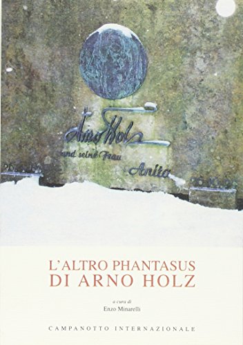 L'Altro Phantasus Di Arno Holz. Testo Tedesco A Fronte