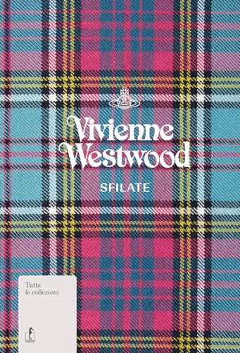 Vivienne Westwood. Sfilate. Tutte Le Collezioni