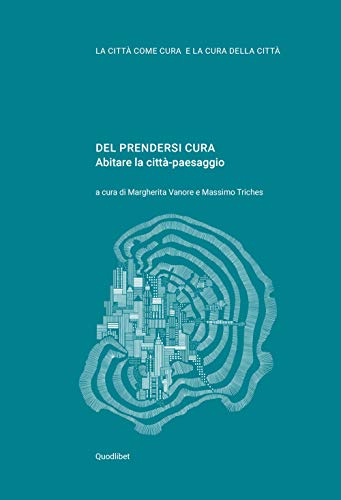 Del Prendersi Cura. Abitare La Città-Paesaggio