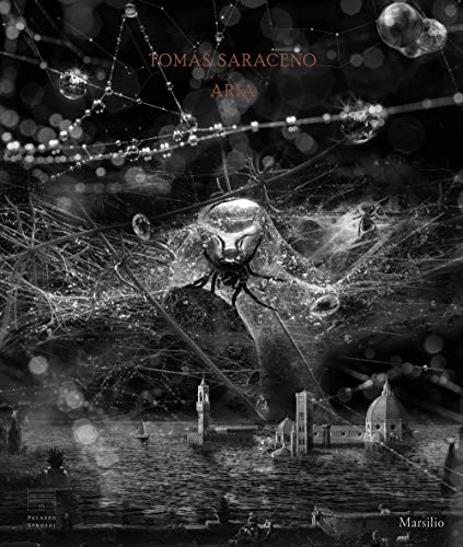 Tomás Saraceno. Aria. Catalogo Della Mostra (Firenze, 22 Febbraio-19 Luglio 2020). Ediz. A Colori